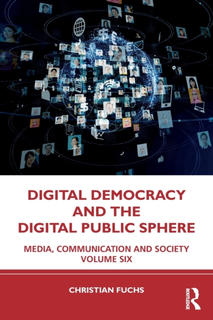 Digital Democracy and the Digital Public Sphere : Media, Communication and Society Volume Six