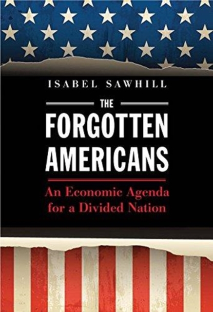 The Forgotten Americans : An Economic Agenda for a Divided Nation