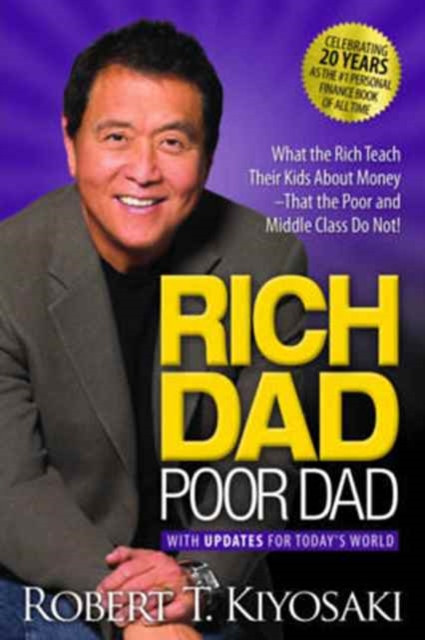 Rich Dad Poor Dad : What the Rich Teach Their Kids About Money That the Poor and Middle Class Do Not!