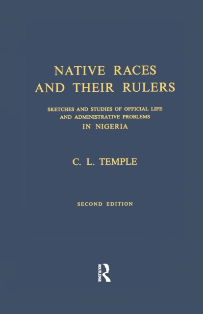 Native Races and Their Rulers : Sketches and Studies of Official Life and Administrative Problems in Niger