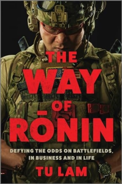 The Way of Ronin : Defying the Odds on Battlefields, in Business and in Life