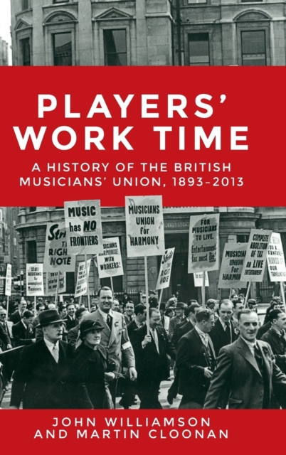 Players' work time : A history of the British Musicians' Union, 1893-2013