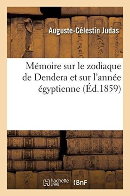 M?moire sur le zodiaque de Dendera et sur l'ann?e ?gyptienne