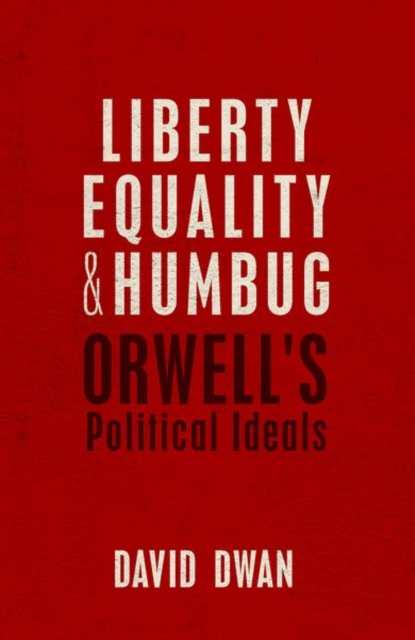 Liberty, Equality, and Humbug : Orwell's Political Ideals