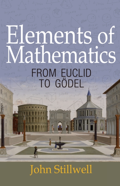 Elements of Mathematics : From Euclid to Goedel