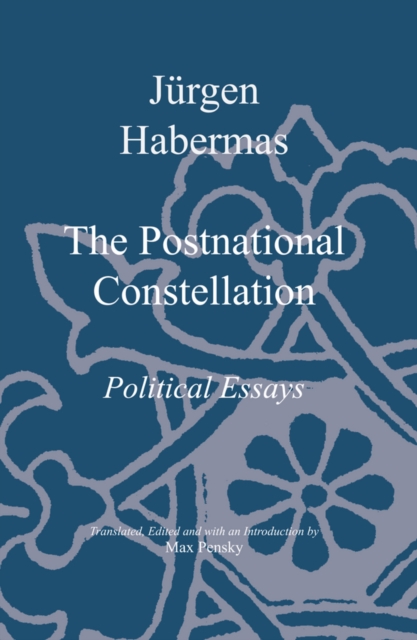 The Postnational Constellation : Political Essays