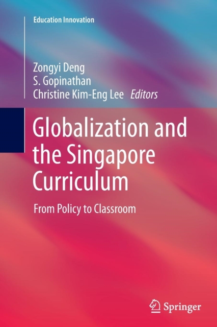 Globalization and the Singapore Curriculum : From Policy to Classroom