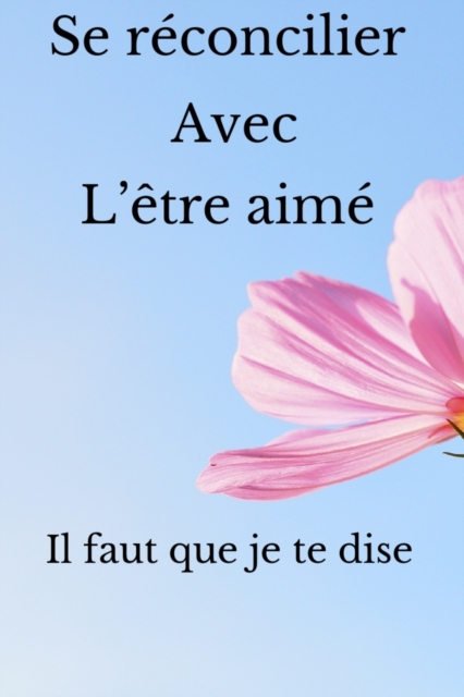 Se r?concilier avec l'?te aim?: Pour parvenir ? se r?concilier plus facilement. Le live est con?u pour se donner une seconde chance. 24 pages guid?es