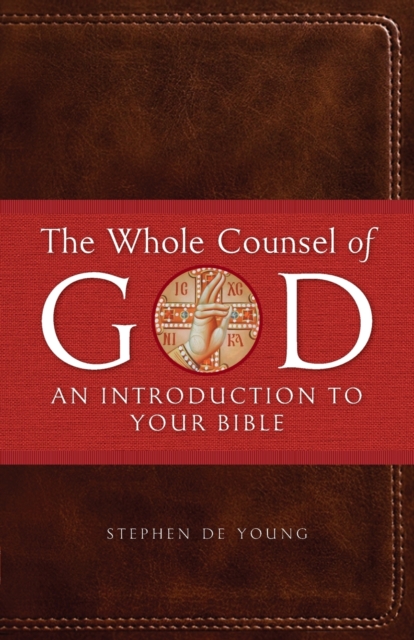 The Whole Counsel of God: An Introduction to Your Bible