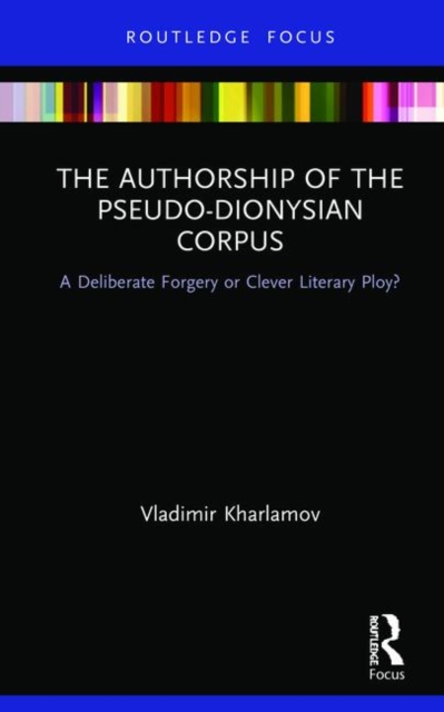 The Authorship of the Pseudo-Dionysian Corpus : A Deliberate Forgery or Clever Literary Ploy?