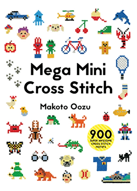 Mega Mini Cross Stitch : 900 super awesome cross stitch motifs