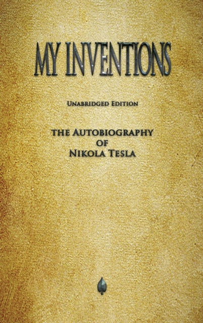 My Inventions : The Autobiography of Nikola Tesla