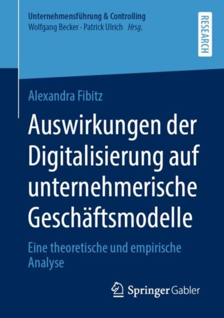 Auswirkungen der Digitalisierung auf unternehmerische Gesch?ftsmodelle : Eine theoretische und empirische Analyse