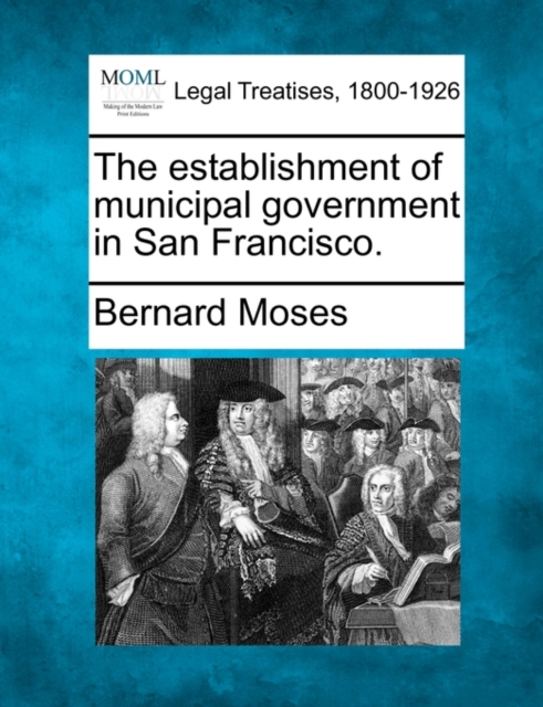 The establishment of municipal government in San Francisco.