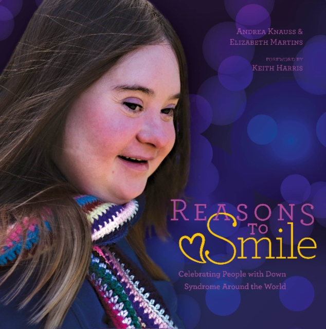 Reasons to Smile, 2nd Edition : Celebrating People with Down Syndrome around the World