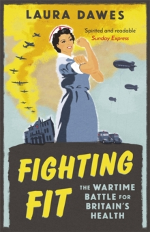 Fighting Fit : The Wartime Battle for Britain's Health