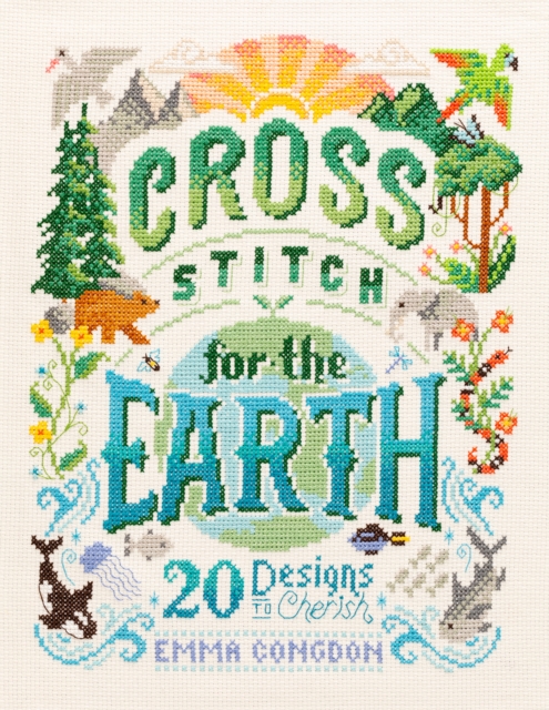 Cross Stitch for the Earth : 20 Designs to Cherish