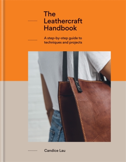 The Leathercraft Handbook : 20 Unique Projects for Complete Beginners