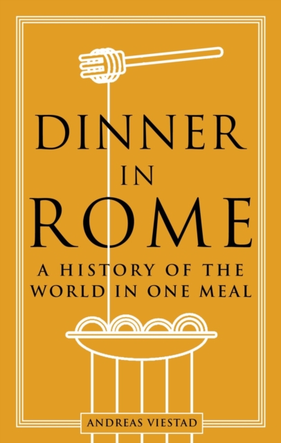 Dinner in Rome : A History of the World in One Meal