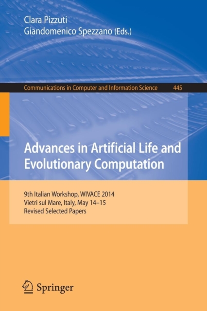 Advances in Artificial Life and Evolutionary Computation : 9th Italian Workshop, WIVACE 2014, Vietri sul Mare, Italy, May 14-15, Revised Selected Pape