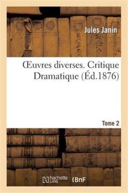 Oeuvres diverses. Tome 2 Critique Dramatique