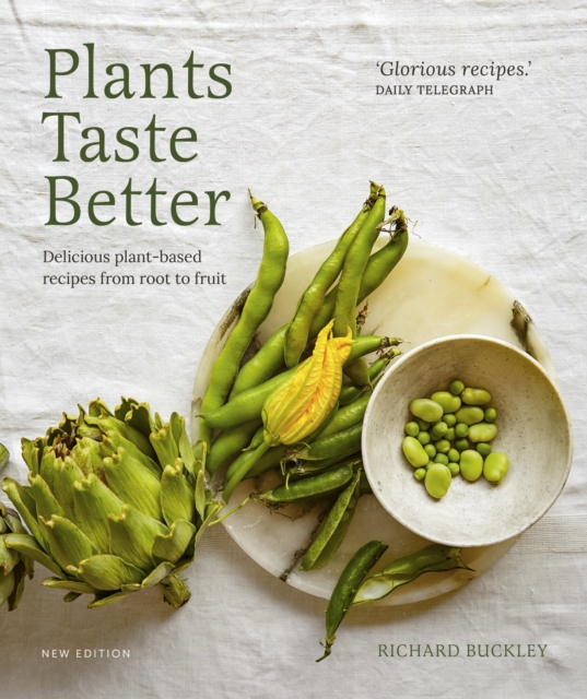 Plants Taste Better : Delicious plant-based recipes from root to fruit