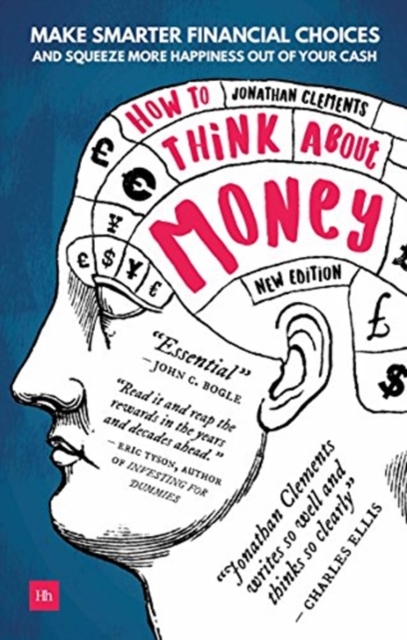 How to Think About Money : Make smarter financial choices and squeeze more happiness out of your cash