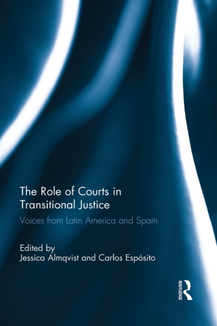 The Role of Courts in Transitional Justice: Voices from Latin America and Spain