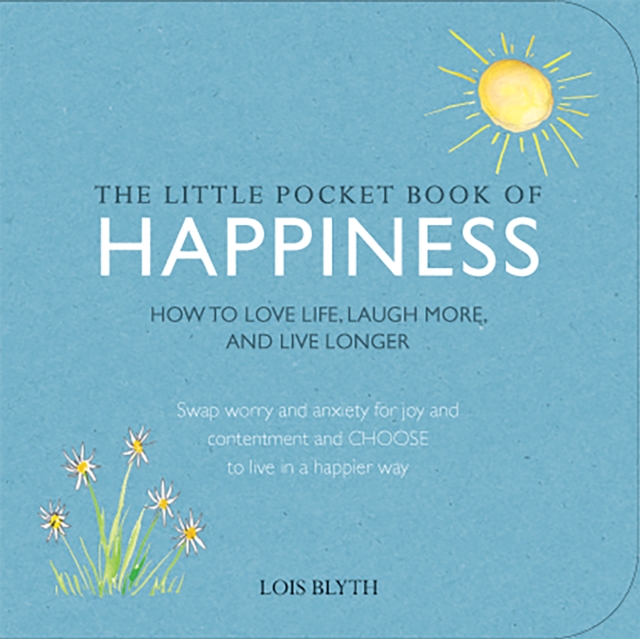 The Little Pocket Book of Happiness : How to Love Life, Laugh More, and Live Longer