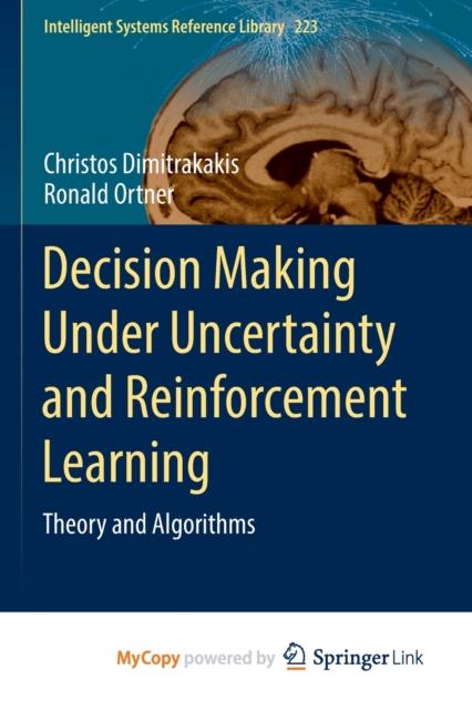 Decision Making Under Uncertainty and Reinforcement Learning : Theory and Algorithms