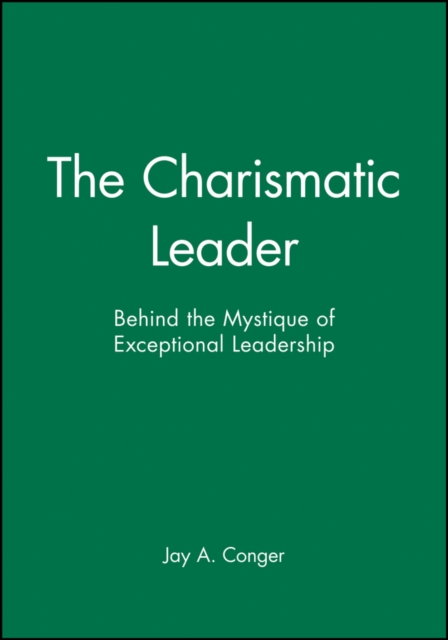 The Charismatic Leader: Behind the Mystique of Exceptional Leadership