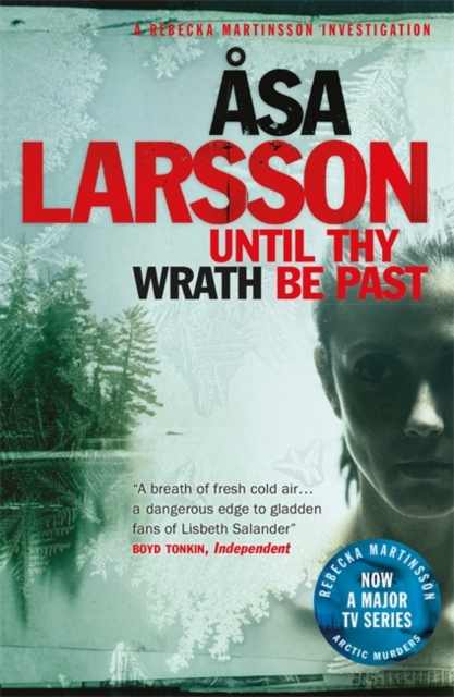 Until Thy Wrath Be Past : Rebecka Martinsson: Arctic Murders - Now a Major TV Series