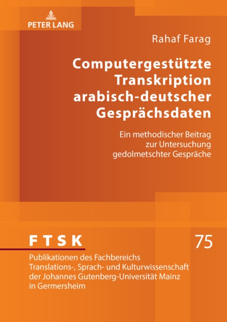 Computergestuetzte Transkription arabisch-deutscher Gespraechsdaten : Ein methodischer Beitrag zur Untersuchung gedolmetschter Gespraeche