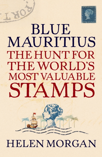 Blue Mauritius : The Hunt for the World's Most Valuable Stamps