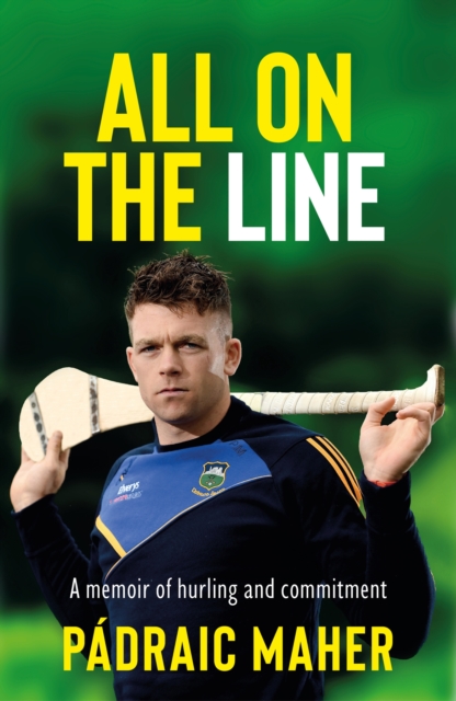 All on the Line : A memoir of hurling and commitment