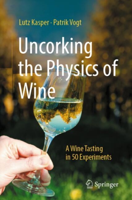 Uncorking the Physics of Wine : A Wine Tasting in 50 Experiments