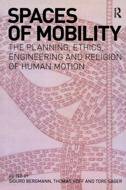 Spaces of Mobility: Essays on the Planning, Ethics, Engineering and Religion of Human Motion