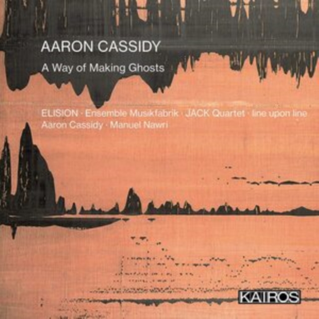 ELISION; Ensemble Musikfabrik; JACK Quartet; line upon line; Aaron Cassidy, Manuel Nawri - Aaron Cassidy: A Way of Making Ghosts CD (PREORDER FOR RELEASE DATE 17/03/2023)