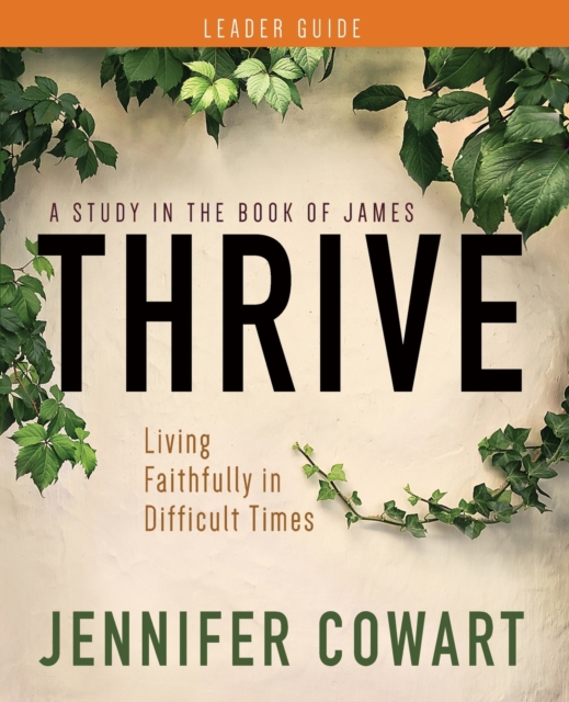 Thrive Women's Bible Study Leader Guide: Living Faithfully in Difficult Times (Thrive Women's Bible Study Leader Guide)