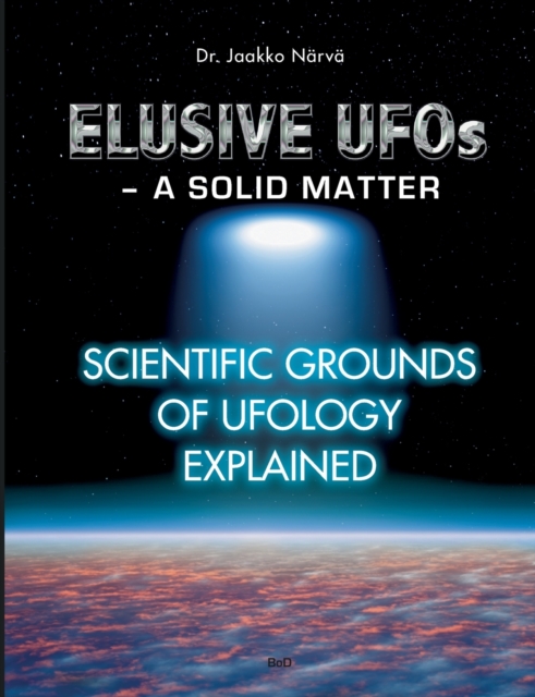 Elusive UFOs - a Solid Matter:Scientific Grounds of Ufology Explained