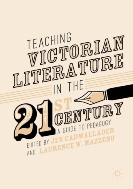 Teaching Victorian Literature in the Twenty-First Century : A Guide to Pedagogy