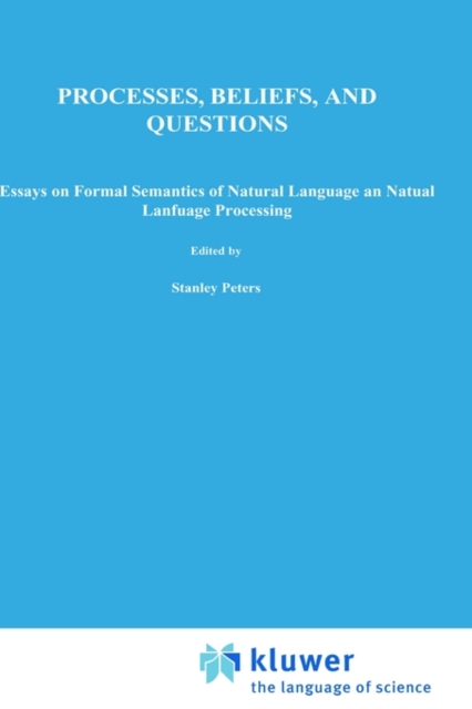 Processes, Beliefs, and Questions : Essays on Formal Semantics of Natural Language and Natural Language Processing