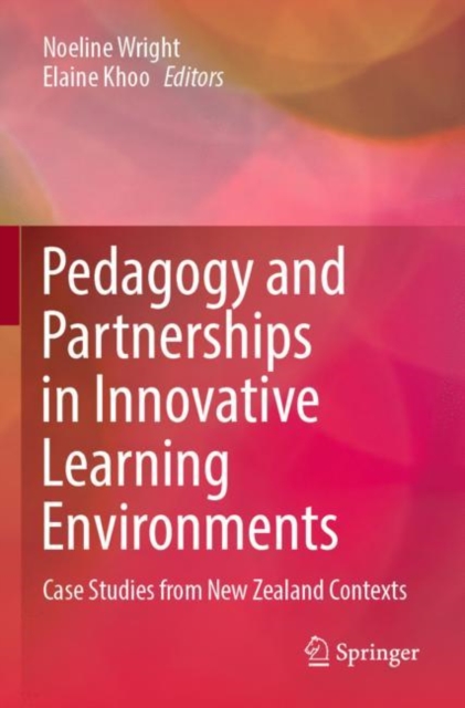 Pedagogy and Partnerships in Innovative Learning Environments : Case Studies from New Zealand Contexts