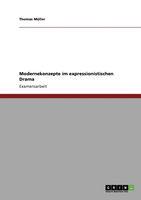 Modernekonzepte im expressionistischen Drama