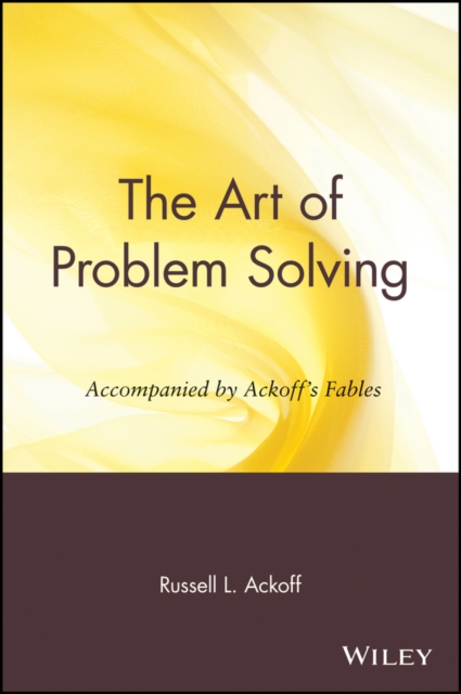 The Art of Problem Solving : Accompanied by Ackoff's Fables