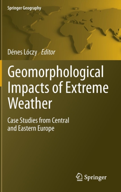 Geomorphological impacts of extreme weather : Case studies from central and eastern Europe