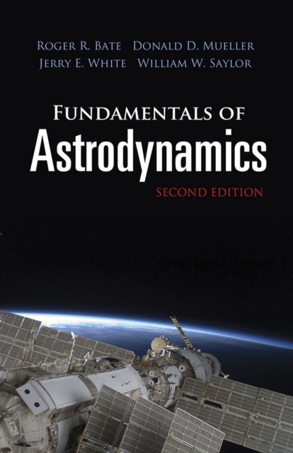 Fundamentals of Astrodynamics: Seco : Second Edition