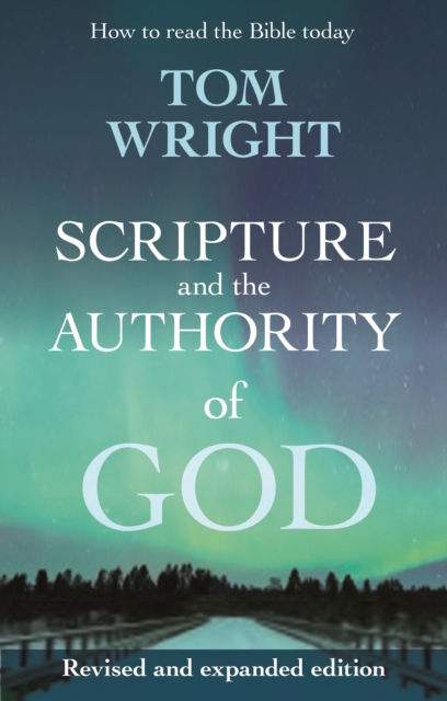 Scripture and the Authority of God : How to Read the Bible Today