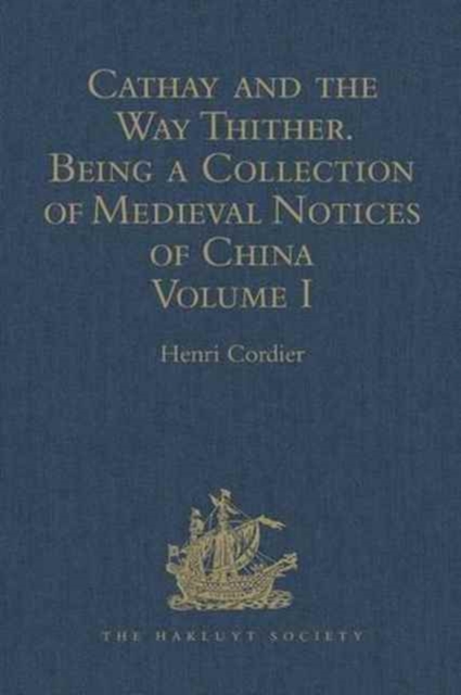 Cathay and the Way Thither. Being a Collection of Medieval Notices of China : New Edition.  Volume I: Preliminary Essay on the Intercourse between China and the Western Nations previous to the Discove