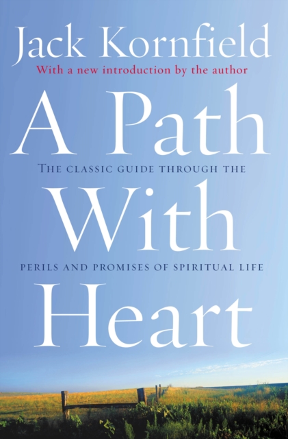 A Path With Heart : The Classic Guide Through The Perils And Promises Of Spiritual Life